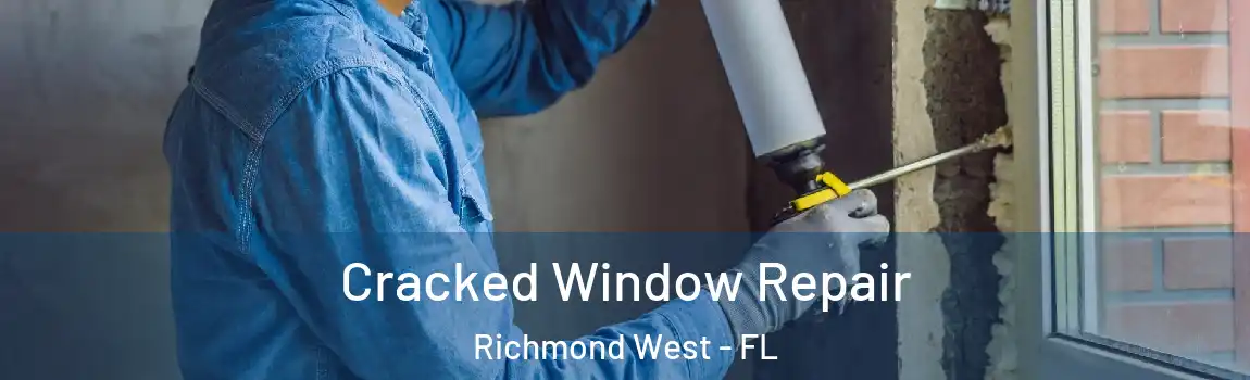  Cracked Window Repair Richmond West - FL